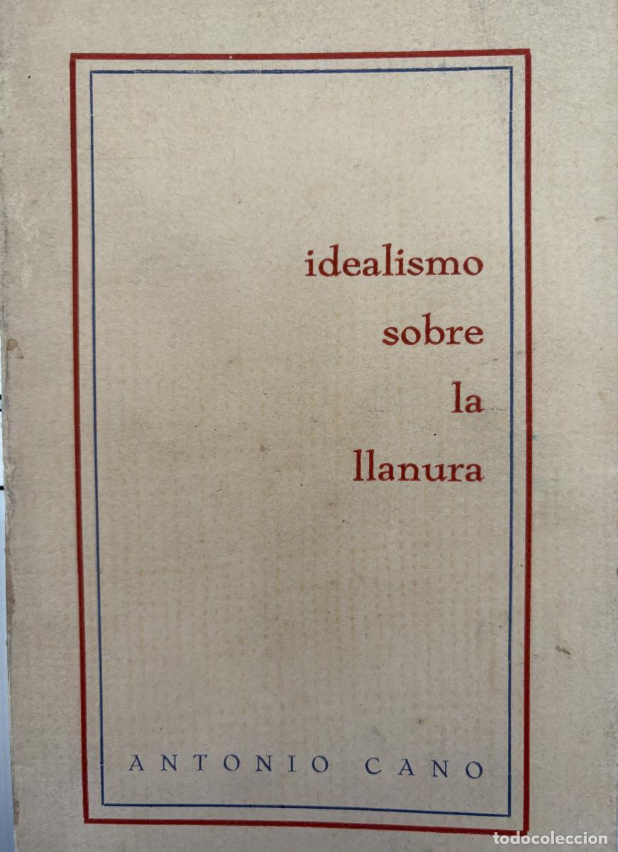 Libros: idealismo sobre la llanura - Antonio Cano tdk38 - Foto 1