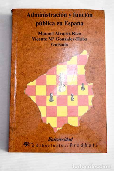 Libros: Administraci&oacute;n y funci&oacute;n p&uacute;blica en Espa&ntilde;a.- &Aacute;lvarez Rico, Manuel - Foto 1
