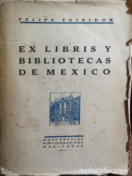 Libros: TEIXIDOR. (Felipe) - EX LIBRIS Y BIBLIOTECAS DE MEXICO. - Foto 1