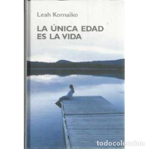 Libros: LA UNICA EDAD ES LA VIDA - LEAH KOMAIKO - Foto 1