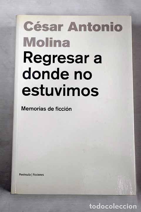 Libros: Regresar a donde no estuvimos.- Molina, C&eacute;sar Antonio - Foto 1