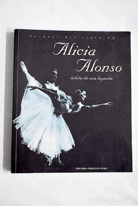 Libros: Alicia Alonso: &oacute;rbita de una leyenda.- Sim&oacute;n, Pedro - Foto 1
