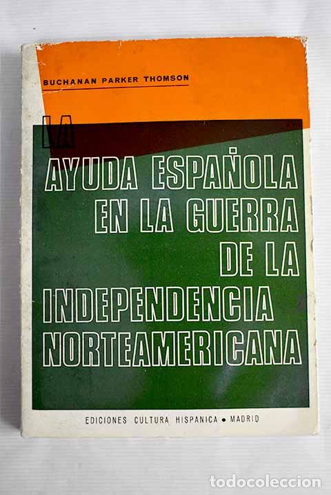Libros: La ayuda espa&ntilde;ola en la guerra de la independencia norteamericana.- Thomson, Buchanan Parker