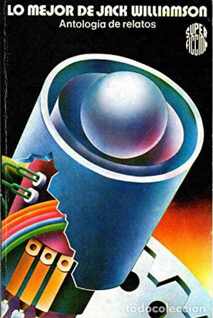 Libros: Lo mejor de Jack Williamson. Antolog&iacute;a de relatos - Williamson, Jack - Foto 1