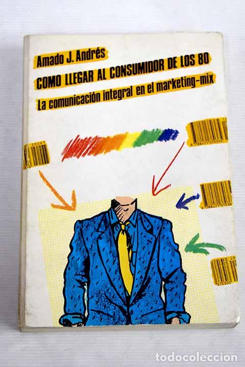 Libros: Como llegar al consumidor de los 80: La comunicaci&oacute;n integral en el Marketing-Mix - Foto 1