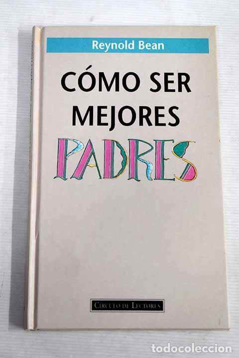 Libros: C&oacute;mo ser mejores padres.- Bean, Reynold - Foto 1