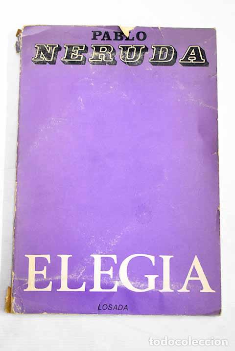 Libros: Eleg&iacute;a: Neruda, Pablo.- Neruda, Pablo - Foto 1