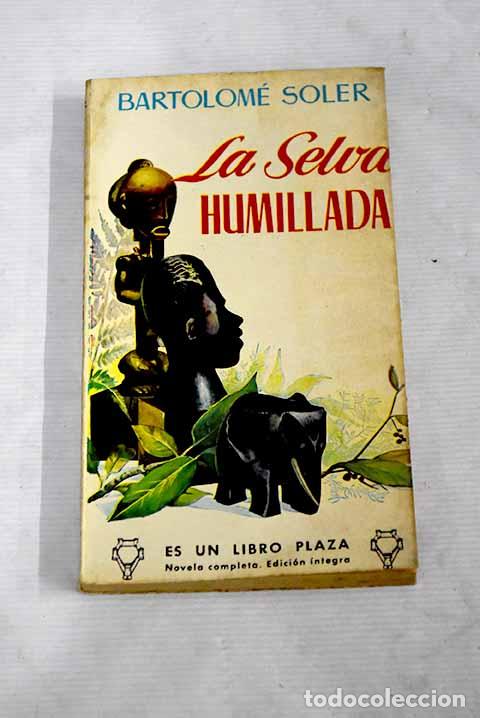 Libros: La selva humillada: Soler, Bartolom&eacute;.- Soler, Bartolom&eacute; - Foto 1