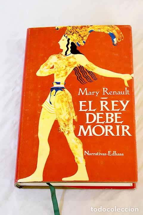 Libros: El rey debe morir: Renault, Mary.- Renault, Mary - Foto 1