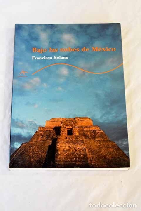 Libros: Bajo las nubes de M&eacute;xico.- Solano, Francisco - Foto 1