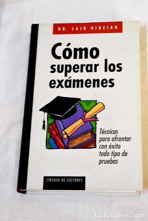 Libros: C&oacute;mo superar los ex&aacute;menes: t&eacute;cnicas para afrontar con &eacute;xito todo tipo de pruebas.- Ribeiro, Lair - Foto 1