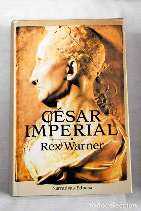 Libros: C&eacute;sar imperial: Warner, Rex.- Warner, Rex - Foto 1
