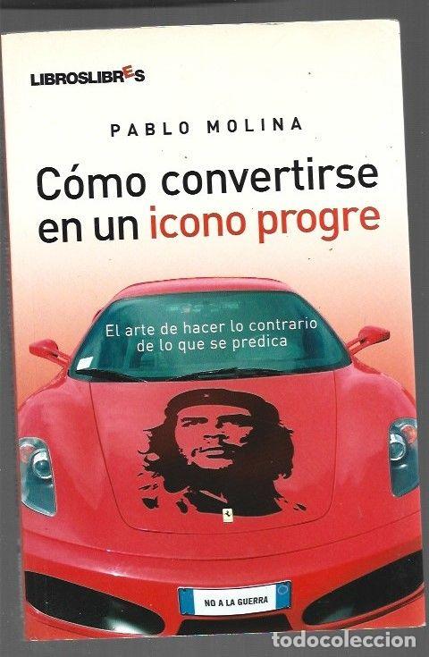 Libros: COMO CONVERTIRSE EN UN ICONO PROGRE - MOLINA, PABLO - Foto 1