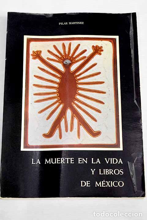 Libros: La muerte en la vida y libros de M&eacute;xico.- Mart&iacute;nez, Pilar - Foto 1