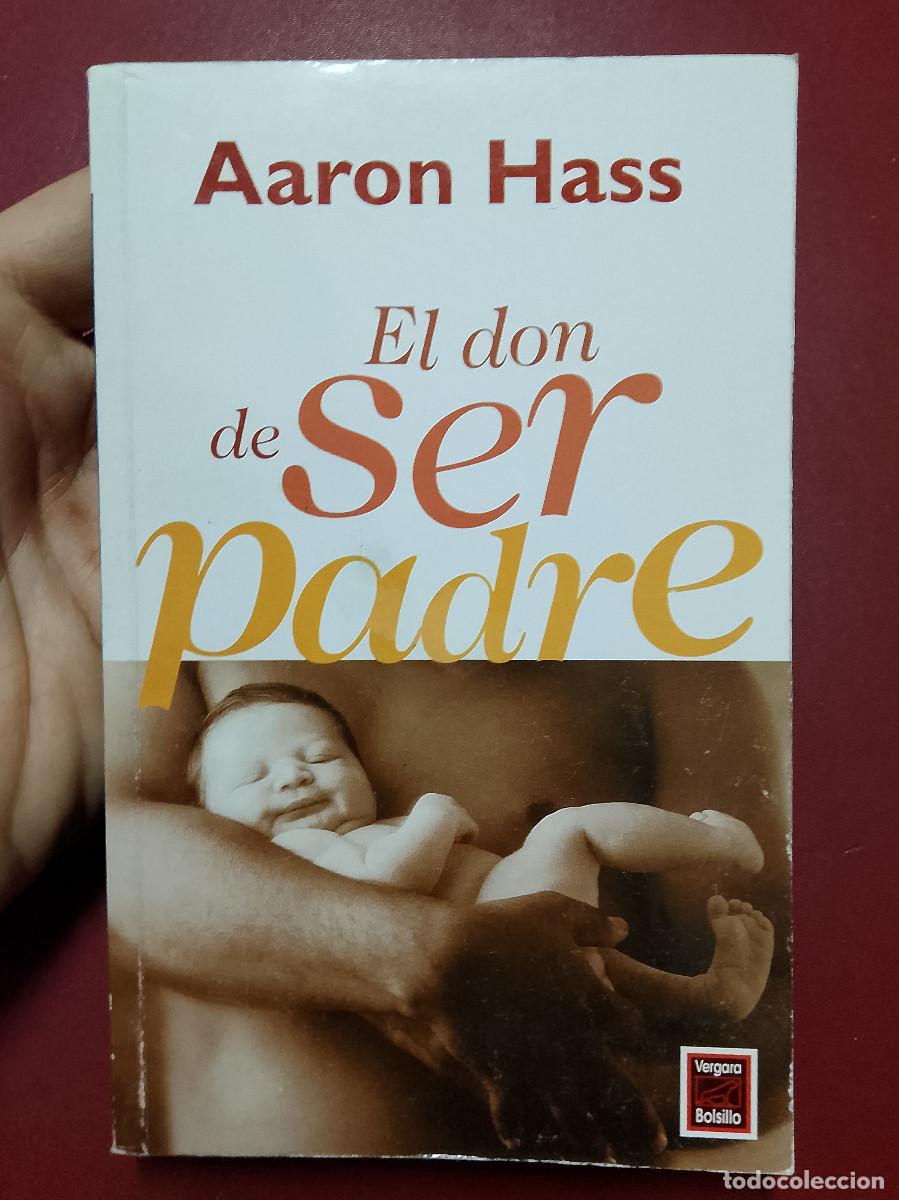 Libros: Aaron Hass: El don de ser padre (Javier Vergara Editor. 1999) - Foto 1