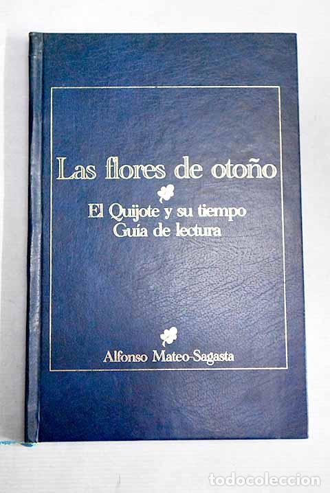 Libros: Las flores de oto&ntilde;o: El Quijote y su tiempo: gu&iacute;a de lectura.- Mateo-Sagasta, Alfonso
