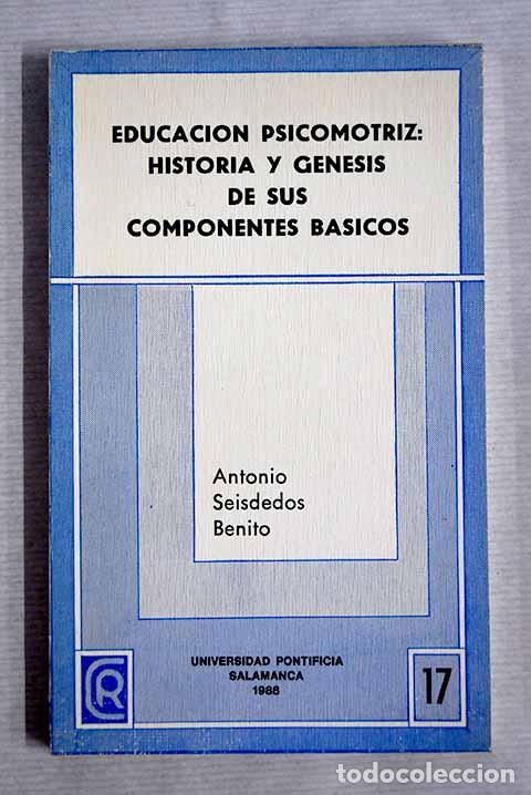 Libros: Educaci&oacute;n psicomotriz: historia y g&eacute;nesis de sus componentes b&aacute;sicos.- Seisdedos Benito, Antonio - Foto 1