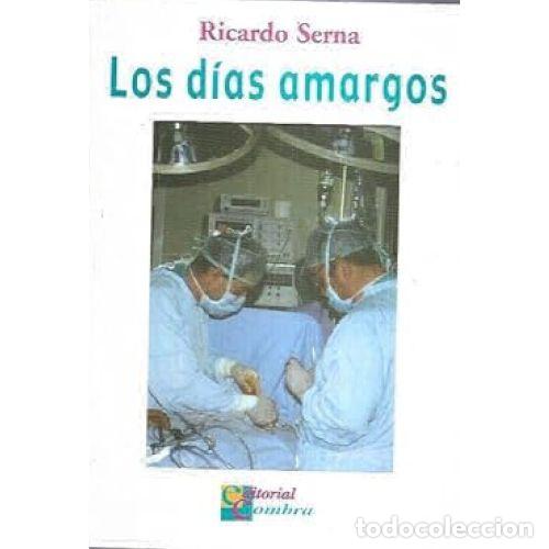 Libros: LOS DIAS AMARGOS - RICARDO SERNA - Foto 1