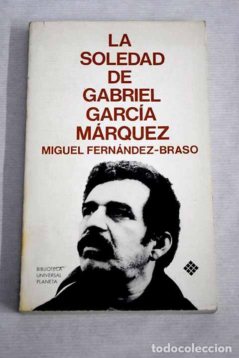 Libros: La soledad de Gabriel Garc&iacute;a M&aacute;rquez: (Una conversaci&oacute;n infinita).- Fern&aacute;ndez-Braso, Miguel