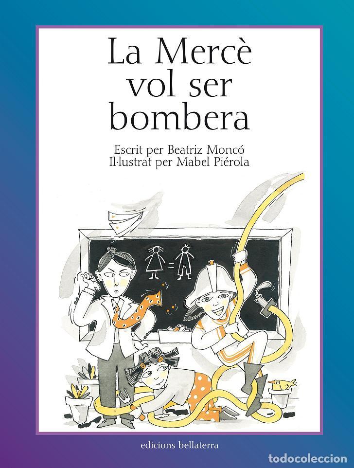 Libros: LA MERC&Eacute; VOL SER BOMBERA - MONCO, BEATRIZ; PIEROLA, MABEL, - Foto 1