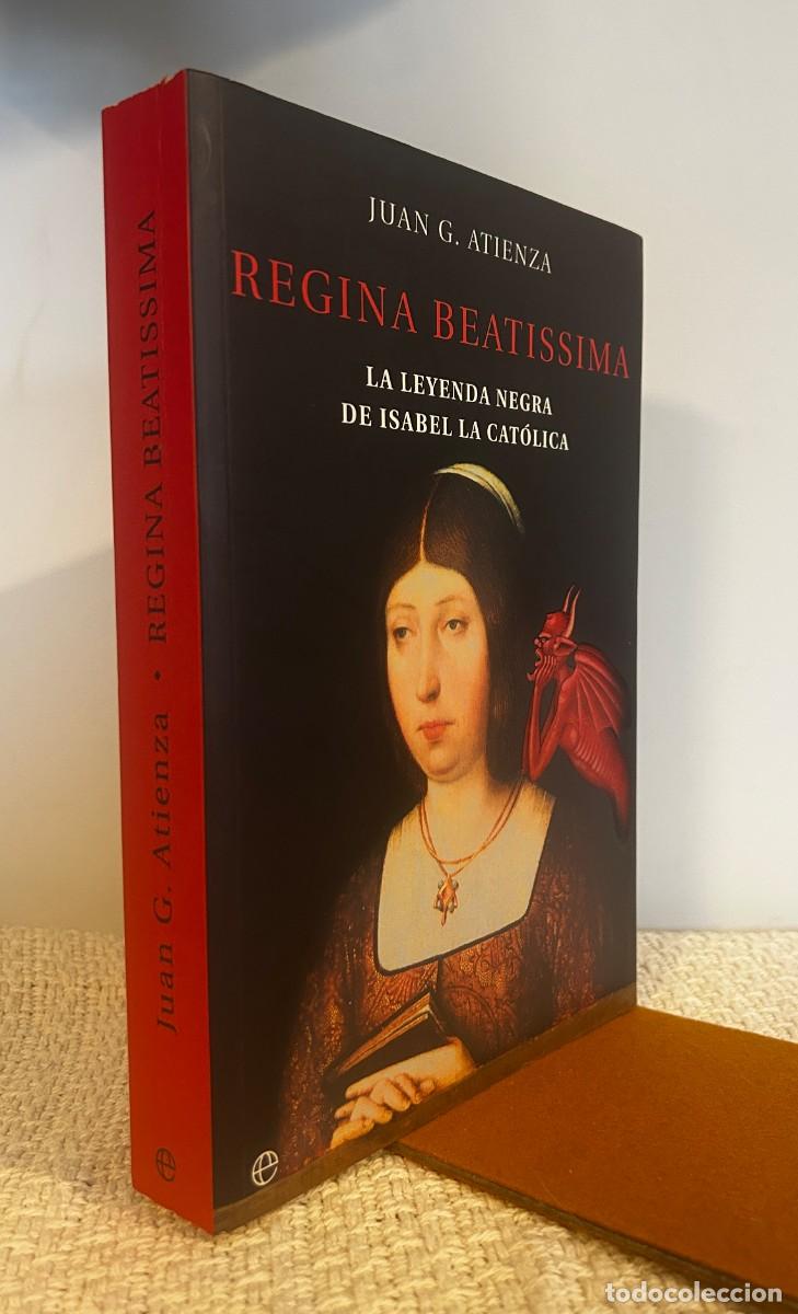books: Regina beatissima. La leyenda negra de Isabel la Cat&oacute;lica - Atienza, Juan G. (1930-2011)