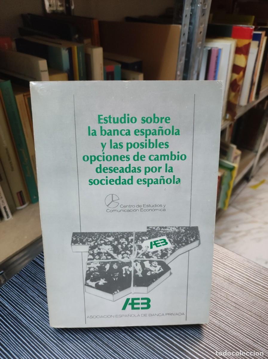 Libros: ESTUDIO DE LA BANCA ESPA&Ntilde;OLA Y LAS POSIBLES OPCIONES DE CAMBIO DESEADAS POR LA SOCIEDAD ESPA&Ntilde;OLA