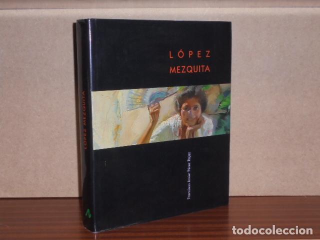 Libros: L&Oacute;PEZ MEZQUITA 1893-1954 - &Eacute;pocas e itinerarios de un pintor cosmopolita - De Granada a Nueva York -