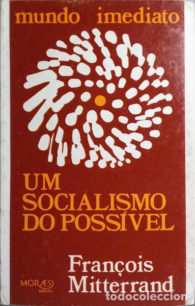 Libros: MITTERRAND. (Fran&ccedil;ois) e outros. - UM SOCIALISMO DO POSS&Iacute;VEL.