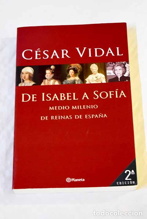 Libros: De Isabel a Sof&iacute;a : medio milenio de reinas de Espa&ntilde;a.- Vidal, C&eacute;sar - Foto 1