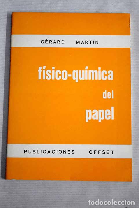 Libros: F&iacute;sico-qu&iacute;mica del papel.- Martin, G&eacute;rard - Foto 1