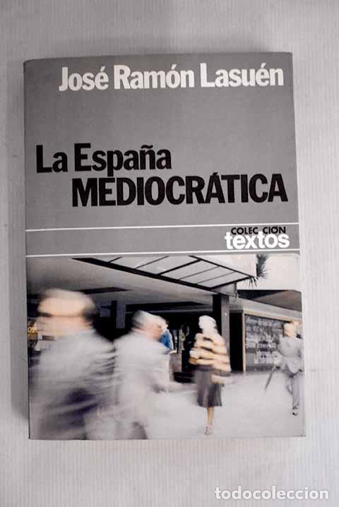 Libros: La Espa&ntilde;a mediocr&aacute;tica.- Lasu&eacute;n, Jos&eacute; Ram&oacute;n - Foto 1