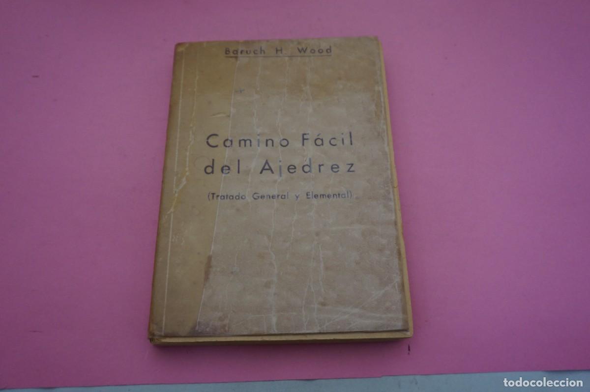 B&uuml;cher: S-F/ CAMINO FACIL DEL AJEDREZ (TRATADO GENERAL Y ELEMENTAL) - BARUCH H. WOOD / EDITORIAL GRABO