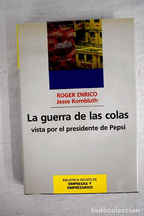 Libros: La guerra de las colas : vista por el presidente de Pepsi.- Enrico, Roger; Kornbluth, Jesse
