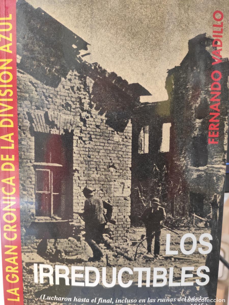 Libros: LOS IRREDUCTIBLES. La gran Cr&oacute;nica de la Divisi&oacute;n Azul. - VADILLO, FERNANDO.