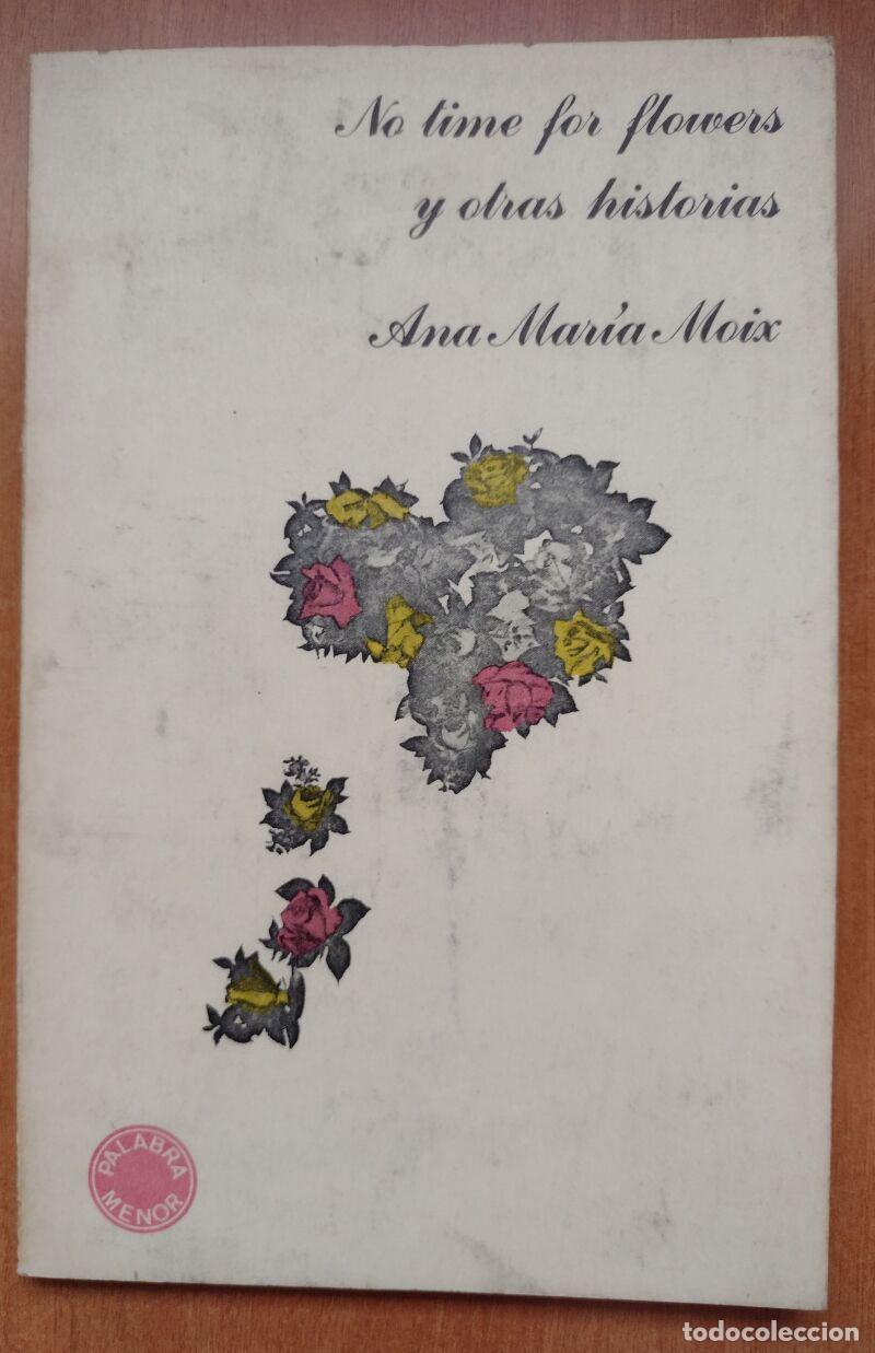 Libros: No Time For Flowers y Otras Historias, Ana Mar&iacute;a Moix - Editorial Lumen, 1972 - Palabra Menor, 1
