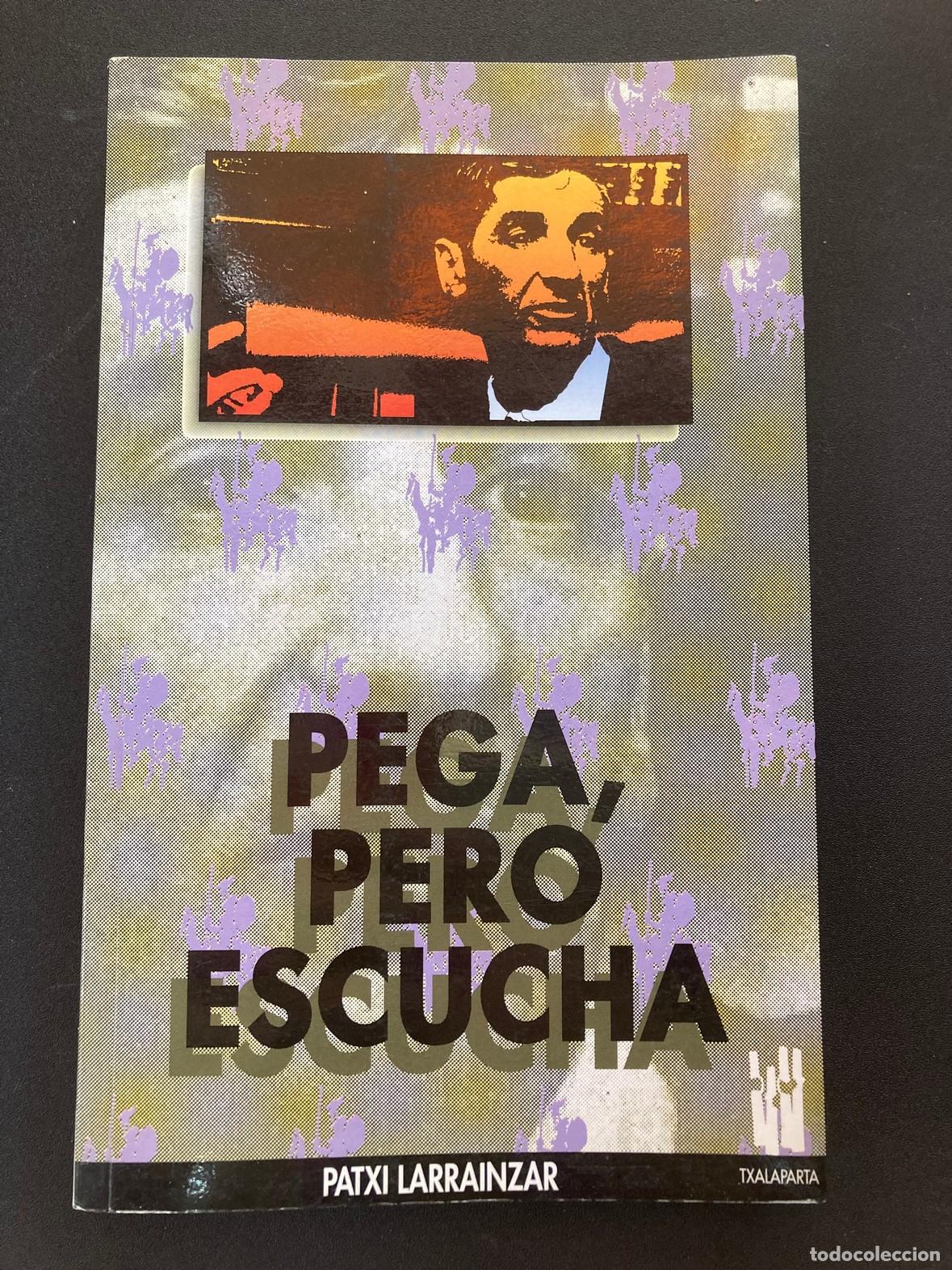 Libros: Patxi Larrainzar - Pega, pero escucha - Foto 1