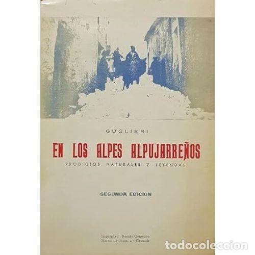 Libros: EN LOS ALPES ALPUJARRE&Ntilde;OS - GUGLIERI ARENAS, JOS&Eacute;