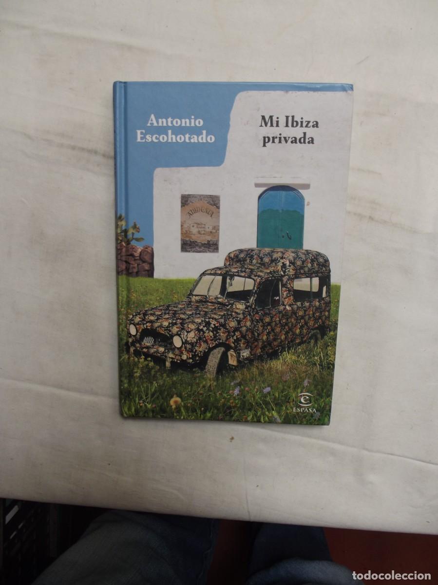 Libros: MI IBIZA PRIVADA DE ANTONIO ESCOHOTADO - Foto 1