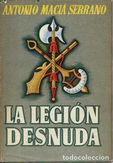 Libros: LA LEGI&Oacute;N DESNUDA. - MAC&Iacute;A SERRANO, Antonio.