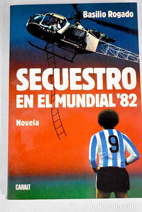 Libros: Secuestro en el Mundial 82.- Rogado, Basilio - Foto 1