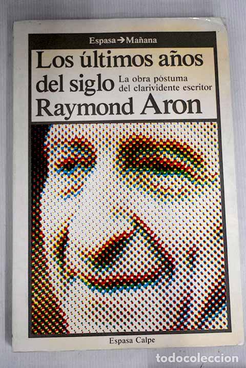Libros: Los &uacute;ltimos a&ntilde;os del siglo.- Aron, Raymond - Foto 1