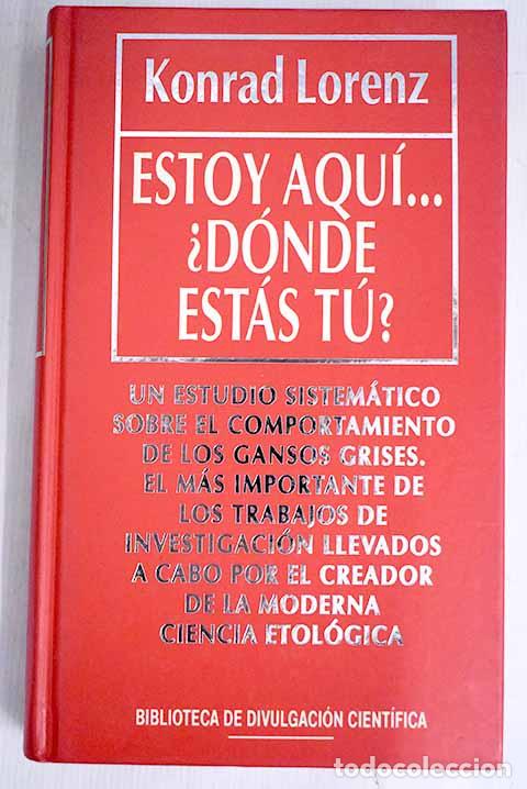 Libros: Estoy aqu&iacute;-- &iquest;d&oacute;nde est&aacute;s t&uacute;?.- Lorenz, Konrad - Foto 1