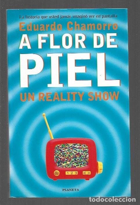 Libros: A FLOR DE PIEL. UN REALITY SHOW - CHAMORRO, EDUARDO - Foto 1