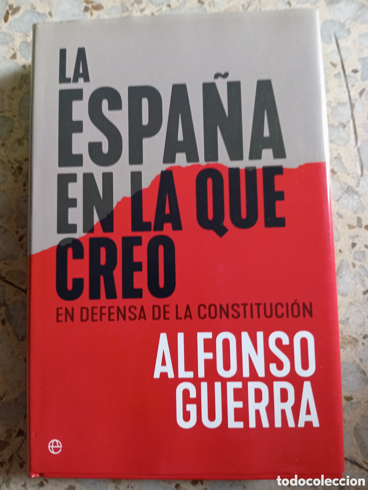 Libros: LA ESPA&Ntilde;A EN LA QUE CREO ALFONSO GUERRA TAPAS DURAS - Foto 1