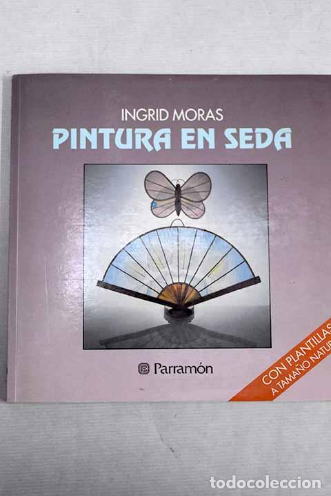 Libros: Pintura en seda: Moras, Ingrid.- Moras, Ingrid - Foto 1