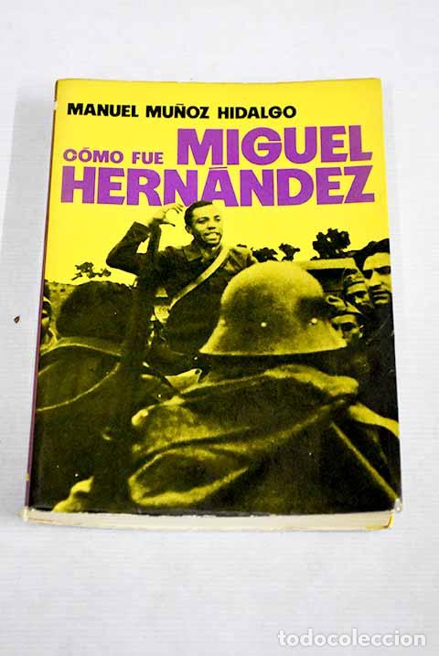 Libros: Como fu&eacute; Miguel Hern&aacute;ndez.- Mu&ntilde;oz Hidalgo, Manuel - Foto 1