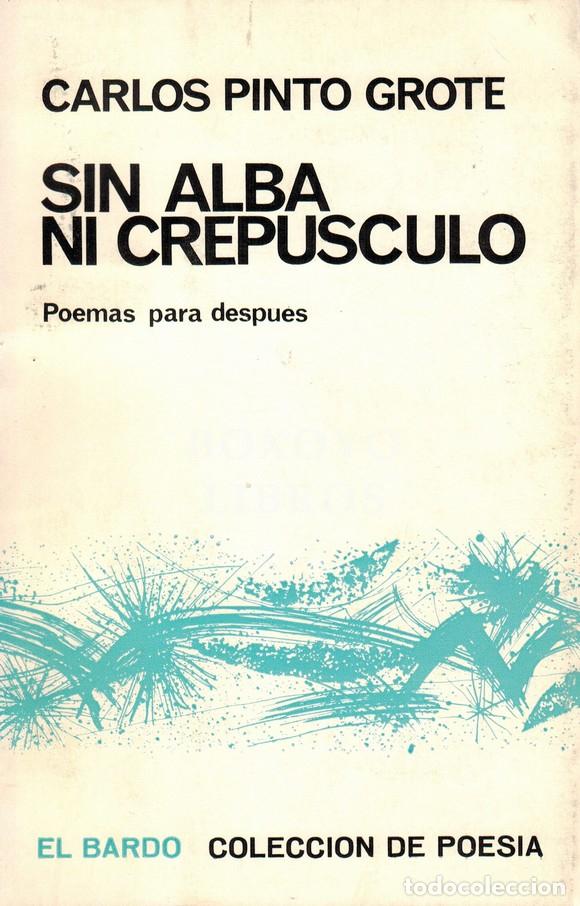 Libros: PINTO GROTE, Carlos. Sin alba ni crep&uacute;sculo (Poemas para despu&eacute;s)