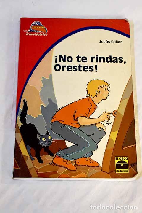 Libros: &iexcl;No te rindas, Orestes!.- Ballaz Zabalza, Jes&uacute;s - Foto 1