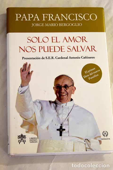 Libros: S&oacute;lo el amor nos puede salvar.- Francisco - Foto 1