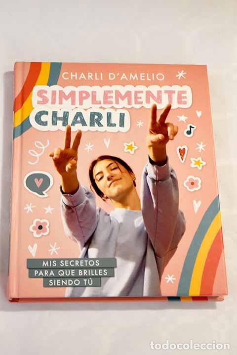 Libros: Simplemente Charli: Mis secretos para que brilles siendo t&uacute;.- D Amelio, Charli - Foto 1